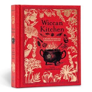 Wiccan Kitchen: A Guide to Magical Cooking & Recipes - A Cookbook -- Lisa Chambe